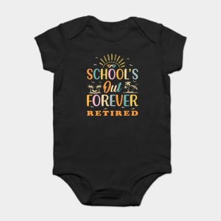 Retired Teacher Schools Out Forever Baby Bodysuit